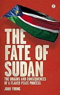 The Fate of Sudan : The Origins and Consequences of a Flawed Peace Process (Paperback)