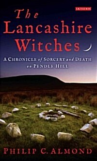 The Lancashire Witches : A Chronicle of Sorcery and Death on Pendle Hill (Hardcover)