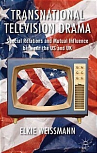 Transnational Television Drama : Special Relations and Mutual Influence Between the US and UK (Hardcover)