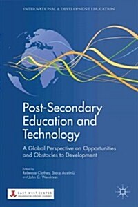 Post-Secondary Education and Technology : A Global Perspective on Opportunities and Obstacles to Development (Hardcover)