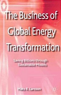 The Business of Global Energy Transformation : Saving Billions Through Sustainable Models (Hardcover)