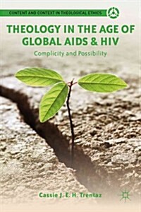 Theology in the Age of Global AIDS & HIV : Complicity and Possibility (Hardcover)