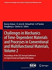 Challenges in Mechanics of Time-Dependent Materials and Processes in Conventional and Multifunctional Materials, Volume 2: Proceedings of the 2012 Ann (Hardcover, 2013)