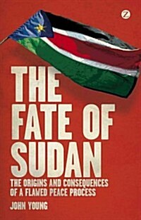 The Fate of Sudan : The Origins and Consequences of a Flawed Peace Process (Hardcover, 1)