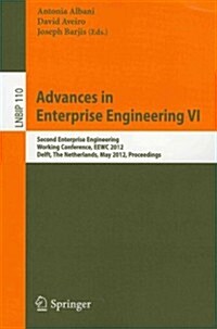 Advances in Enterprise Engineering VI: Second Enterprise Engineering Working Conference, EEWC 2012, Delft, the Netherlands, May 7-8, 2012, Proceedings (Paperback)