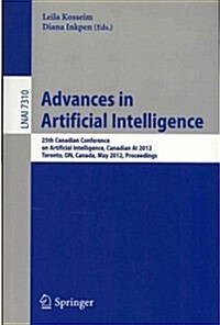 Advances in Artificial Intelligence: 25th Canadian Conference on Artificial Intelligence, Canadian AI 2012, Toronto, ON, Canada, May 28-30, 2012, Proc (Paperback)