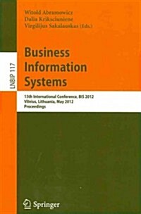 Business Information Systems: 15th International Conference, BIS 2012, Vilnius, Lithuania, May 21-23, 2012, Proceedings (Paperback)