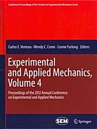 Experimental and Applied Mechanics, Volume 4: Proceedings of the 2012 Annual Conference on Experimental and Applied Mechanics (Hardcover, 2013)