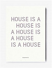 House Is a House Is a House Is a House (Hardcover)