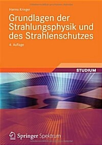 Grundlagen Der Strahlungsphysik Und Des Strahlenschutzes (Paperback, 4, 4. Aufl. 2012.)