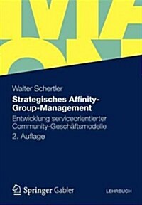 Strategisches Affinity-Group-Management: Entwicklung Serviceorientierter Community-Gesch?tsmodelle (Paperback, 2, 2., Uberarb. U.)