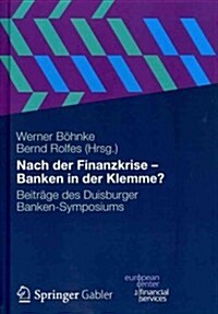 Nach Der Finanzkrise - Banken in Der Klemme?: Beitr?e Des Duisburger Banken-Symposiums (Hardcover, 2012)