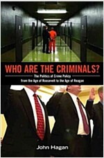 Who Are the Criminals?: The Politics of Crime Policy from the Age of Roosevelt to the Age of Reagan (Paperback)