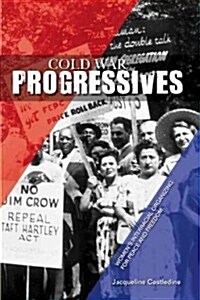 Cold War Progressives: Womens Interracial Organizing for Peace and Freedom (Hardcover)