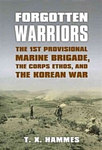 Forgotten Warriors: The 1st Provisional Marine Brigade, the Corps Ethos, and the Korean War (Paperback)