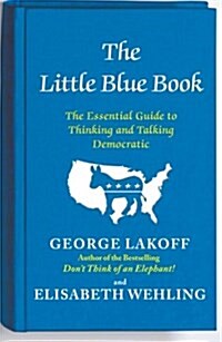 The Little Blue Book: The Essential Guide to Thinking and Talking Democratic (Paperback)
