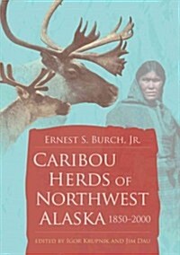 Caribou Herds of Northwest Alaska, 1850-2000 (Paperback)