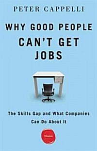 Why Good People Cant Get Job: The Skills Gap and What Companies Can Do about It (Paperback)