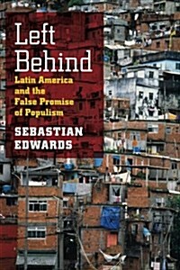 Left Behind: Latin America and the False Promise of Populism (Paperback)
