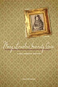 Mary Lincolns Insanity Case: A Documentary History (Hardcover)