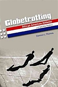Globetrotting: African American Athletes and Cold War Politics (Hardcover, New)