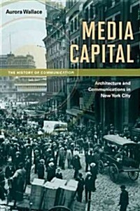 Media Capital: Architecture and Communications in New York City (Paperback)