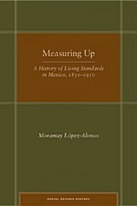 Measuring Up: A History of Living Standards in Mexico, 1850-1950 (Hardcover)