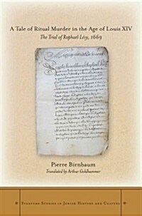 A Tale of Ritual Murder in the Age of Louis XIV: The Trial of Rapha? L?y, 1669 (Hardcover)