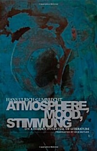 Atmosphere, Mood, Stimmung: On a Hidden Potential of Literature (Paperback)