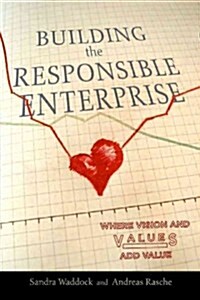 Building the Responsible Enterprise: Where Vision and Values Add Value (Paperback)