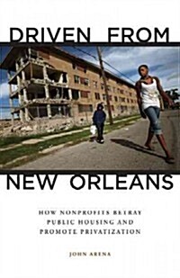 Driven from New Orleans: How Nonprofits Betray Public Housing and Promote Privatization (Paperback)