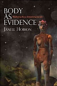 Body as Evidence: Mediating Race, Globalizing Gender (Hardcover)