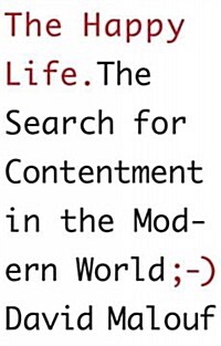 The Happy Life: The Search for Contentment in the Modern World (Hardcover)