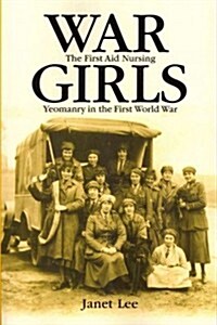 War Girls: The First Aid Nursing Yeomanry in the First World War (Paperback)