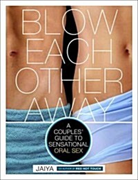 Blow Each Other Away: A Couples Guide to Sensational Oral Sex (Paperback)