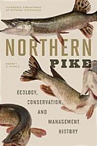 Northern Pike: Ecology, Conservation, and Management History (Hardcover)