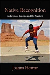 Native Recognition: Indigenous Cinema and the Western (Hardcover)