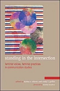 Standing in the Intersection: Feminist Voices, Feminist Practices in Communication Studies (Paperback)