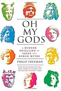 Oh My Gods: A Modern Retelling of Greek and Roman Myths (Paperback)