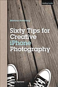 Sixty Tips for Creative iPhone Photography (Paperback)