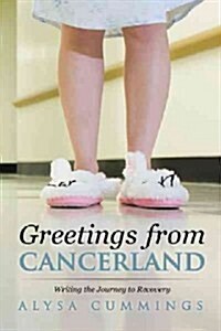 Greetings from Cancerland: Writing the Journey to Recovery (Paperback)