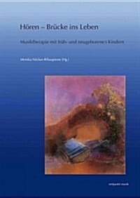 Horen - Brucke Ins Leben: Musiktherapie Mit Fruh- Und Neugeborenen Kindern. Forschung Und Praxis (Paperback, 2)