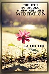 The Little Handbook of Mini-Mindfulness Meditation (Paperback)