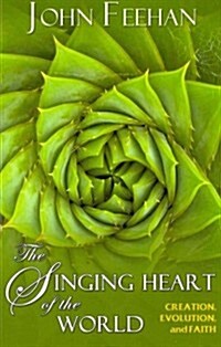 The Singing Heart of the World: Creation, Evolution, and Faith (Paperback)