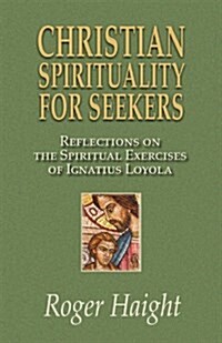 Christian Spirituality for Seekers: Reflections on the Spiritual Exercises of Ignatius Loyola (Paperback)