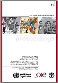 Influenza and Other Emerging Zoonotic Diseases at the Human-Animal Interface: Fao/Oie/Who Joint Scientific Consultation - 27-29 April 2010, Verona, It (Paperback)