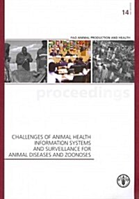 Challenges of Animal Health Information Systems and Surveillance for Animal Disease and Zoonoses: Fao Animal Production and Health Proceedings No. 14 (Paperback)