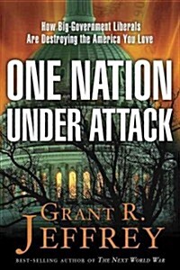 One Nation, Under Attack: How Big-Government Liberals Are Destroying the America You Love (Paperback)