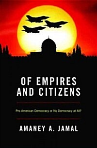 Of Empires and Citizens: Pro-American Democracy or No Democracy at All? (Hardcover)