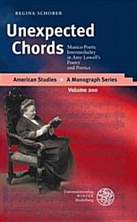 Unexpected Chords: Musico-Poetic Intermediality in Amy Lowells Poetry and Poetics (Hardcover)